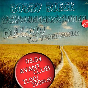 Bobby Blesk (Мск), SCHWEINEMASHINEN (Спб) и Deedoo the Transformer (Мск) @ Avant Club 08.04.2011